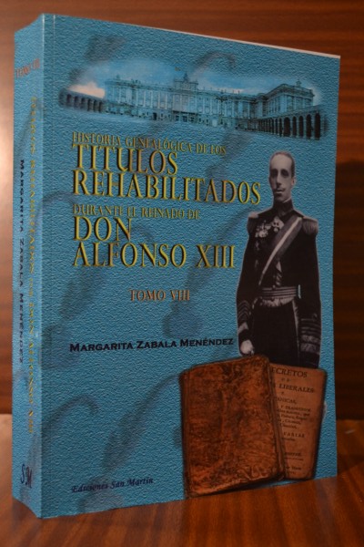 HISTORIA GENEALGICA DE LOS TTULOS REHABILITADOS DURANTE EL REINADO DE ALFONSO XIII. Tomo VIII